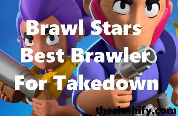 Top 6 Brawl Stars Best Brawler For Takedown Tips Tricks