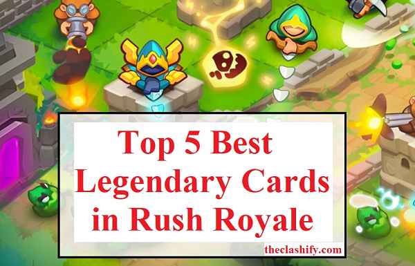 Top 5 Best Legendary Cards in Rush Royale (January 2021)