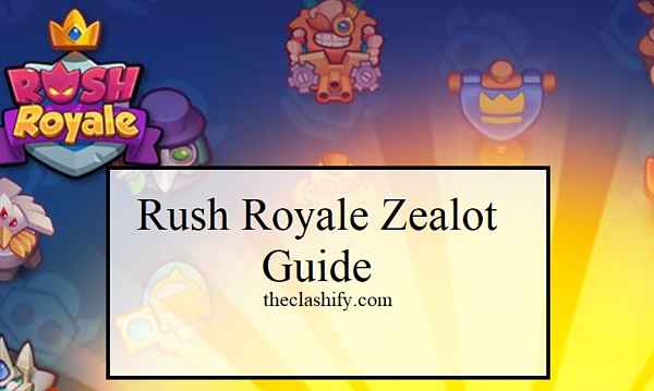 Rush Royale Zealot Guide & Decks