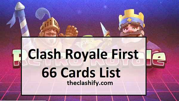 Clash Royale First 66 Cards List