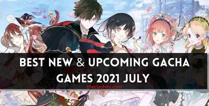 10 New Upcoming Gacha Games 2021 July