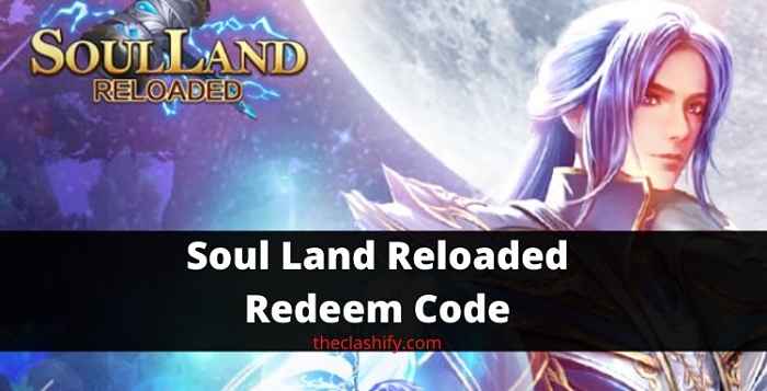 Soul Land Reloaded Redeem Code