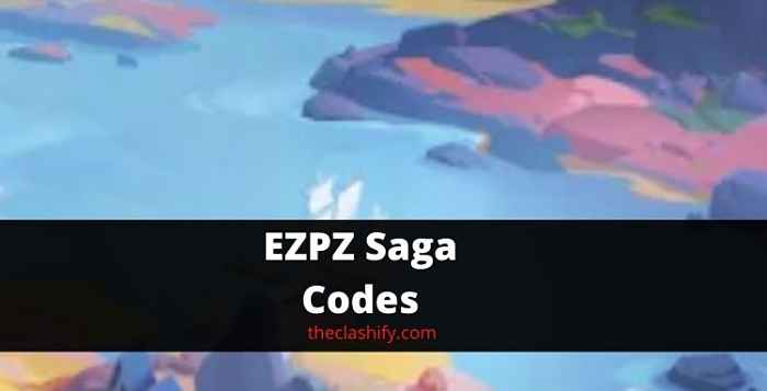 EZPZ Saga Codes 2021 Septemebr ( Today Code )