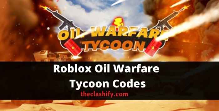 Roblox Oil Warfare Tycoon Codes 2021 October