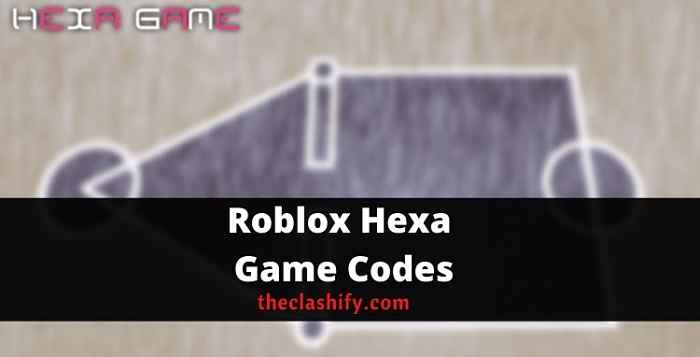 Roblox Hexa Game Codes 