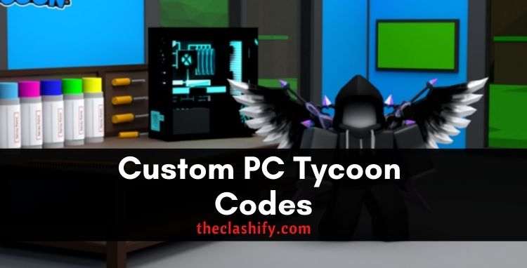 Custom PC Tycoon Codes 
