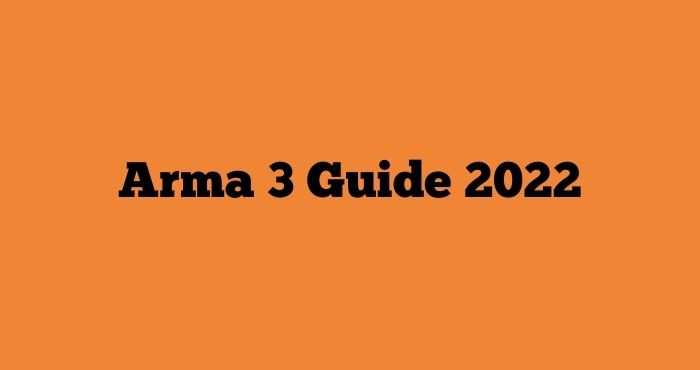 Arma 3 Guide 2022