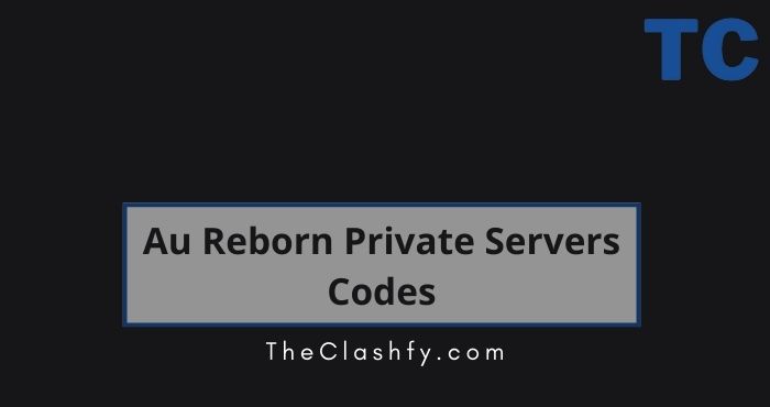 Au Reborn Private Servers Codes