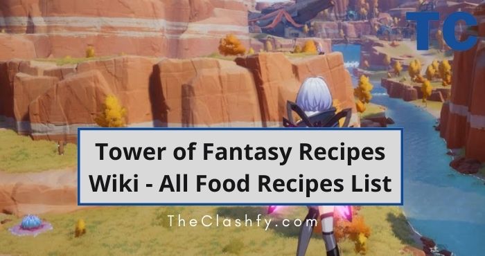 Tower of Fantasy Recipes Wiki - All Food Recipes List