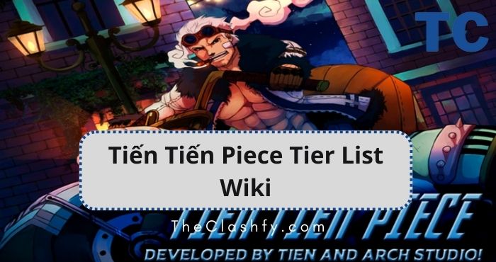 Tiến Tiến Piece Tier List Wiki