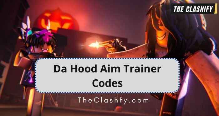 Da Hood Aim Trainer Codes