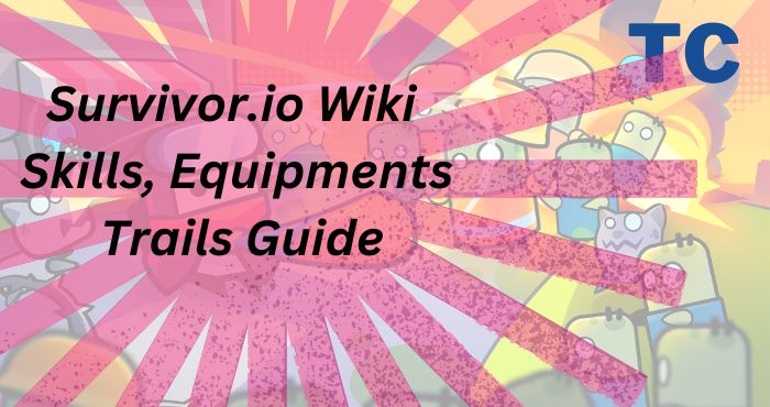 Survivor.io Wiki - Skills, Equipments, Trails Guide