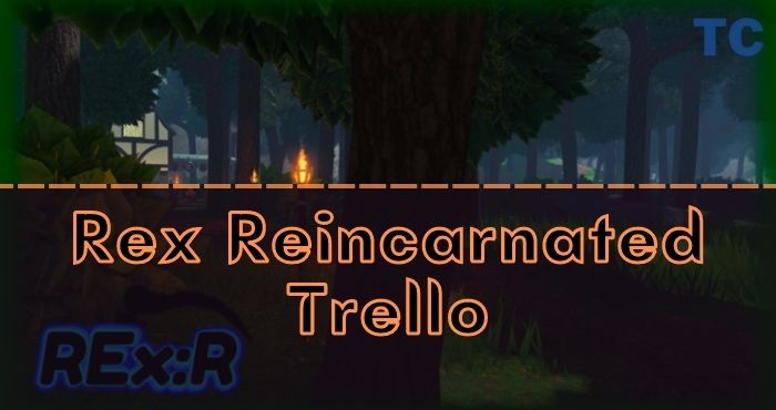 Rex Reincarnated Trello