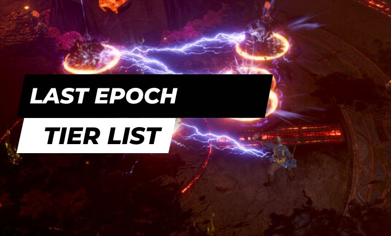 Last Epoch Tier List - Best Classes, Blessing & Weapons
