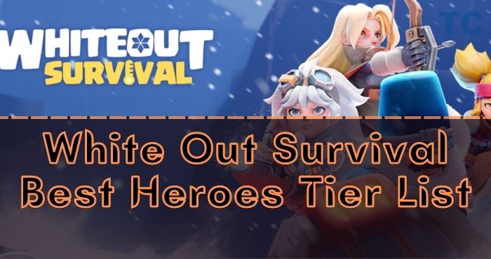 White Out Survival Best Heroes Tier List