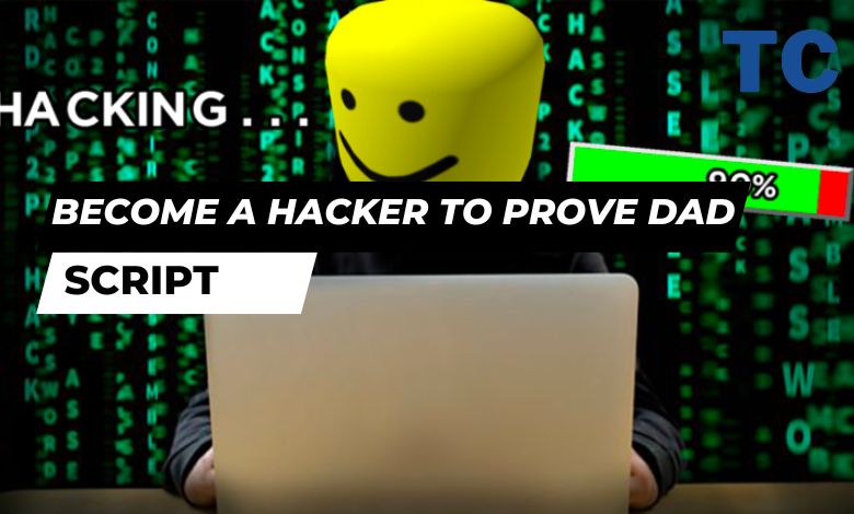 Become a hacker to prove dad wrong tycoon Script