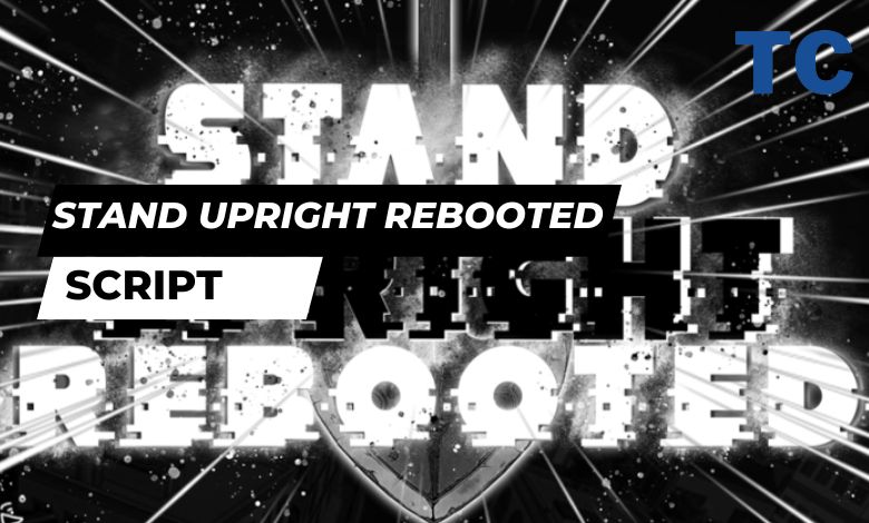 Stand Upright Rebooted SCript