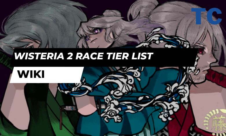 Wisteria 2 Race Tier List