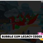 Bubble Gum Legacy Codes